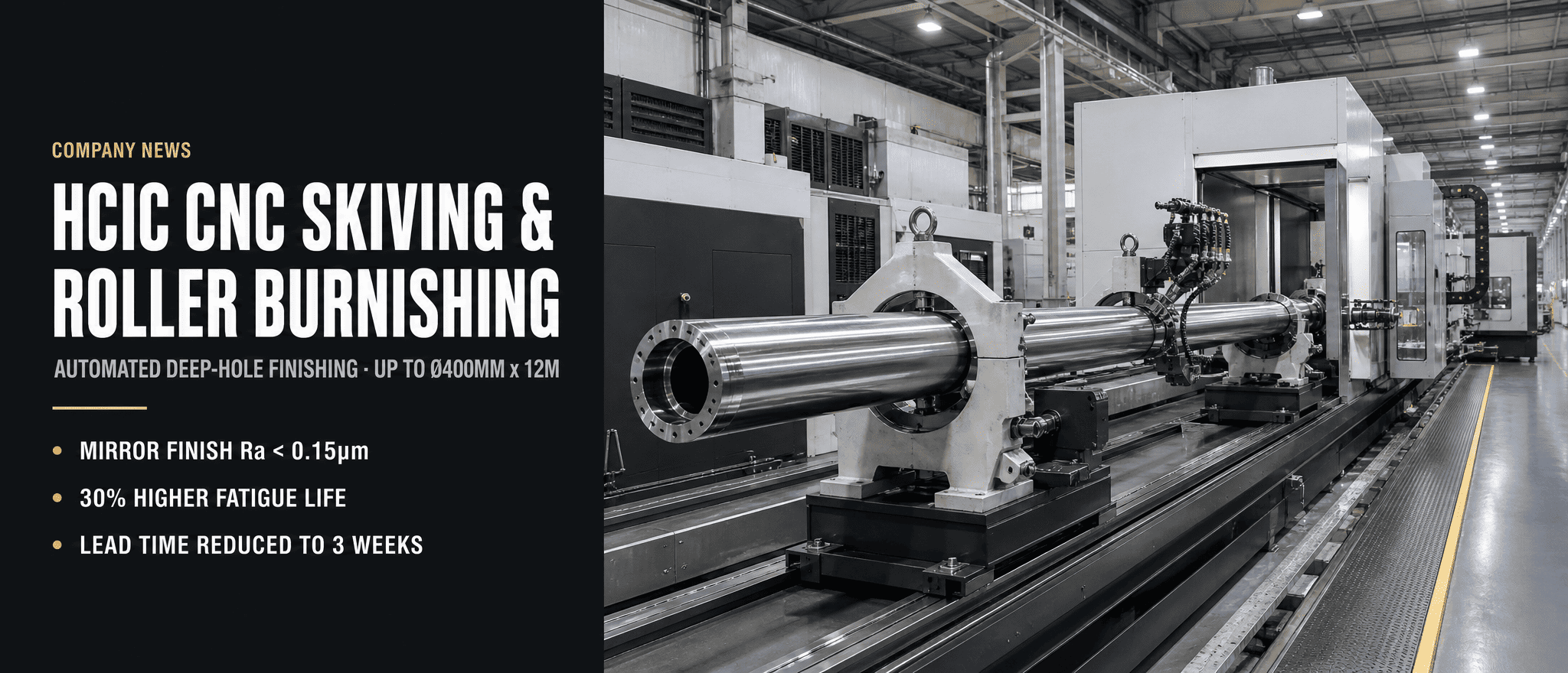 HCIC உயர்-துல்லியமான தானியங்கு CNC ஸ்கிவிங் & ரோலர் பர்னிஷிங் லைன் பெரிய-துளை லாங்-ஸ்ட்ரோக் சிலிண்டர்களுக்கான கமிஷன்கள்